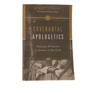 Covenantal Apologetics: Principles and Practice | K. Scott Oliphint Religion